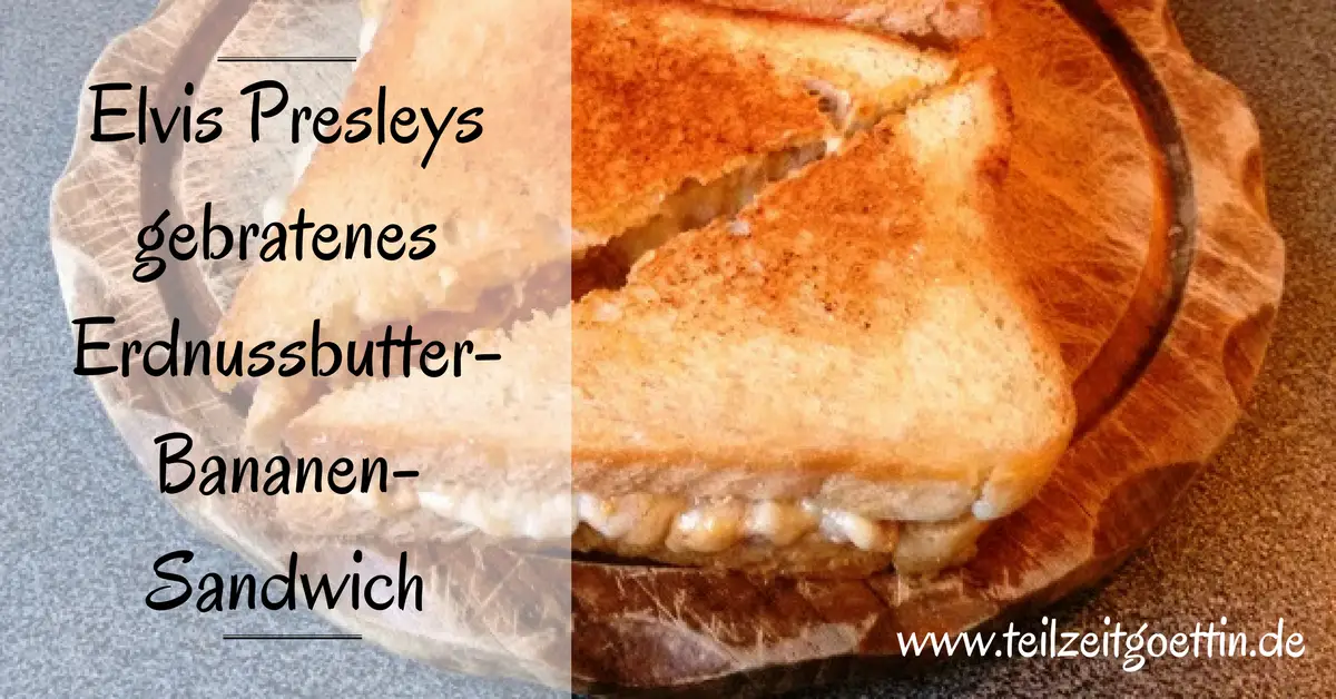 Elvis Presleys gebratenes Erdnussbutter-Bananen-Sandwich